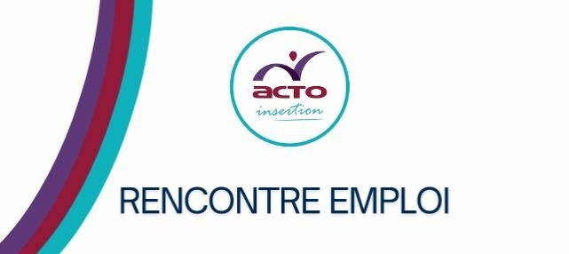 ACTO INSERTION et ses partenaires organisent une rencontre sur l'emploi