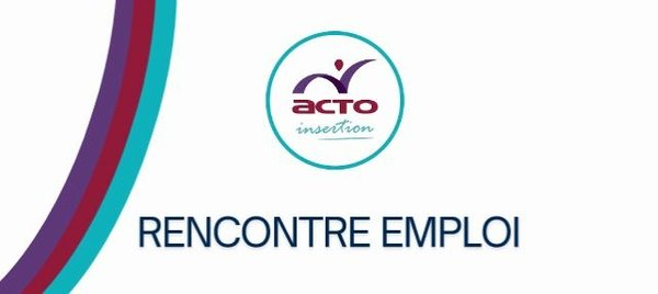 ACTO INSERTION et ses partenaires organisent une rencontre sur l'emploi
